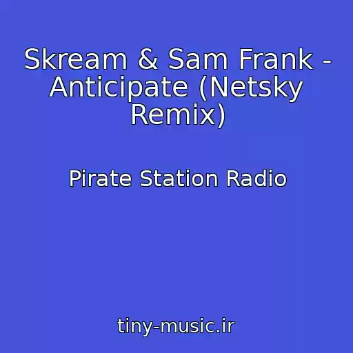 کاور آهنگ Skream & Sam Frank - Anticipate (Netsky Remix) از Pirate Station Radio