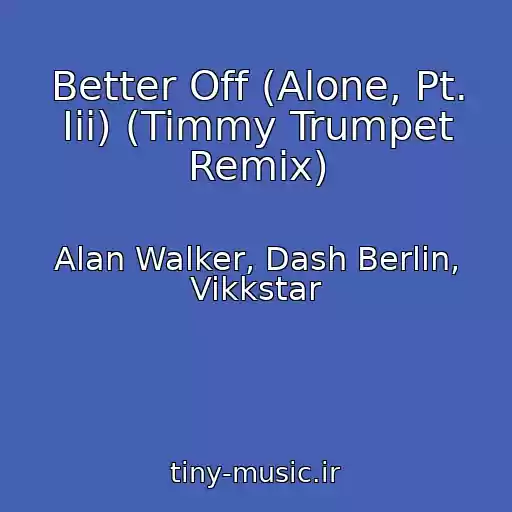 کاور آهنگ Better Off (Alone, Pt. Iii) (Timmy Trumpet Remix) از Alan Walker, Dash Berlin, Vikkstar