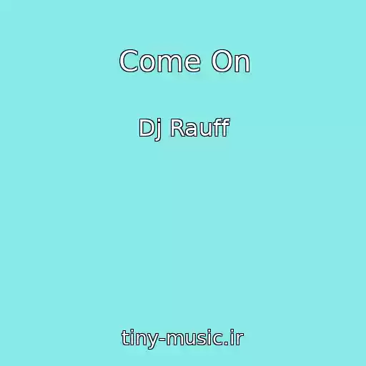 کاور آهنگ Come On از Dj Rauff
