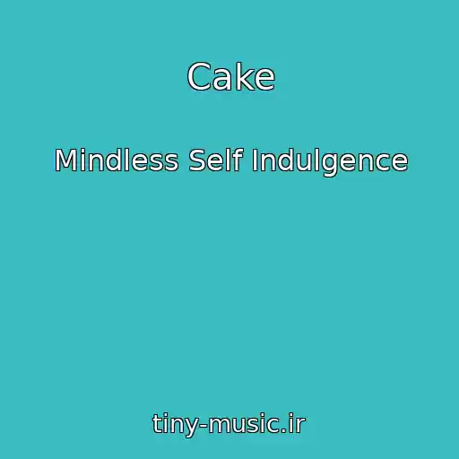 کاور آهنگ Cake از Mindless Self Indulgence