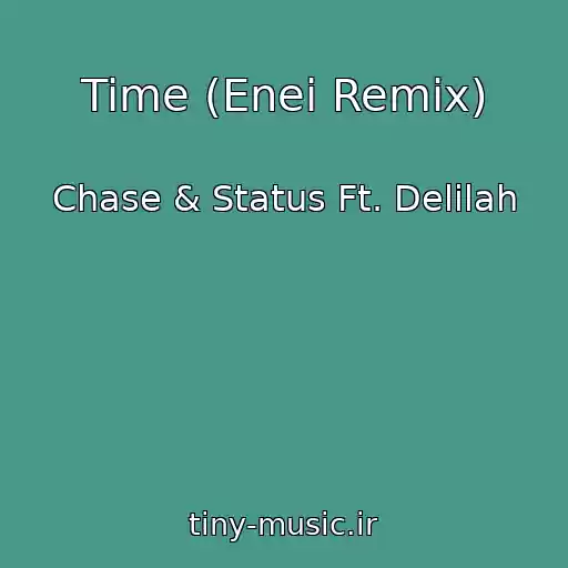 کاور آهنگ Time (Enei Remix) از Chase & Status Ft. Delilah