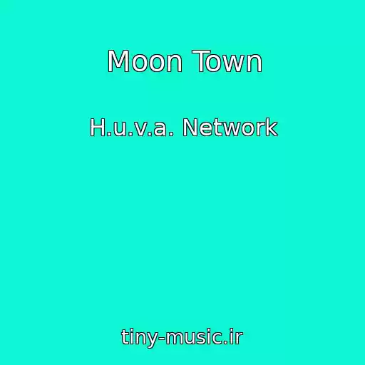 کاور آهنگ Moon Town از H.u.v.a. Network
