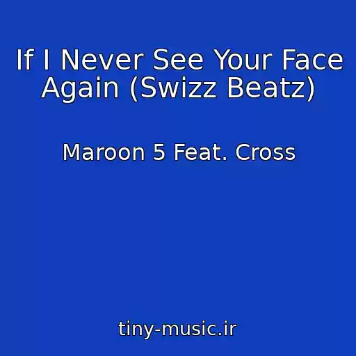 کاور آهنگ If I Never See Your Face Again (Swizz Beatz) از Maroon 5 Feat. Cross