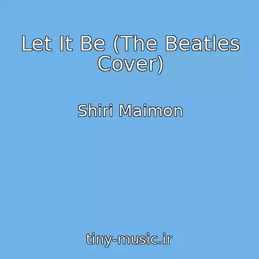 کاور آهنگ Let It Be (The Beatles Cover) از Shiri Maimon