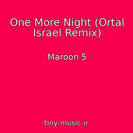 کاور آهنگ One More Night (Ortal Israel Remix) از Maroon 5