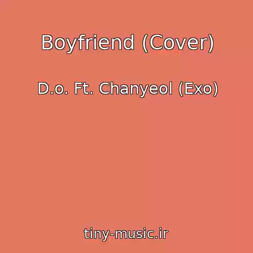 کاور آهنگ Boyfriend (Cover) از D.o. Ft. Chanyeol (Exo)