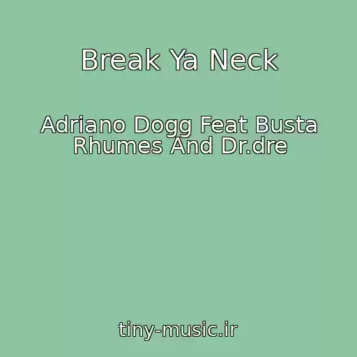کاور آهنگ Break Ya Neck از Adriano Dogg Feat Busta Rhumes And Dr.dre