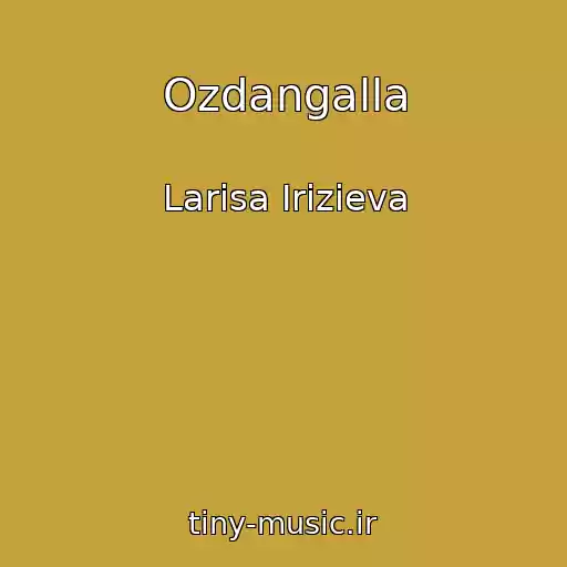 کاور آهنگ Ozdangalla از Larisa Irizieva