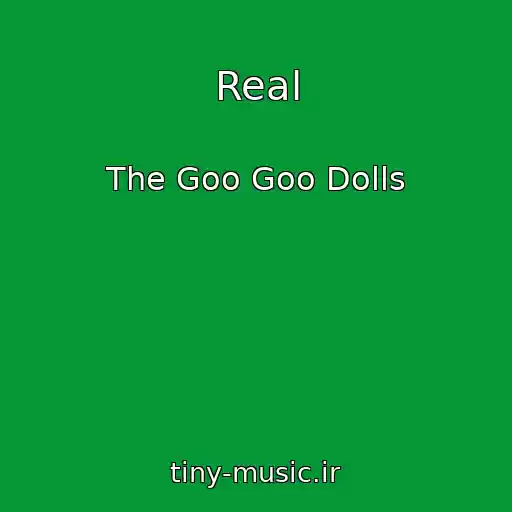 کاور آهنگ Real از The Goo Goo Dolls