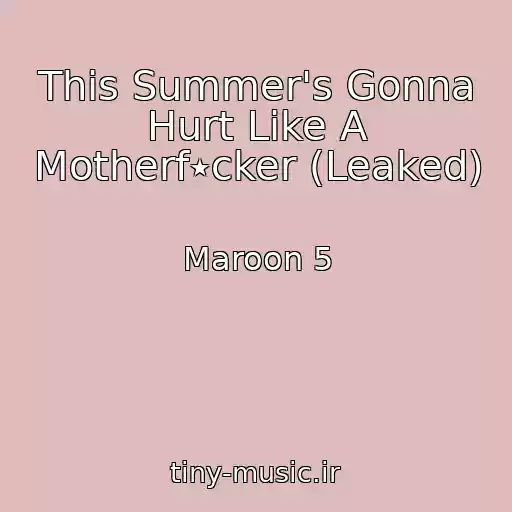 کاور آهنگ This Summer's Gonna Hurt Like A Motherf٭cker (Leaked) از Maroon 5