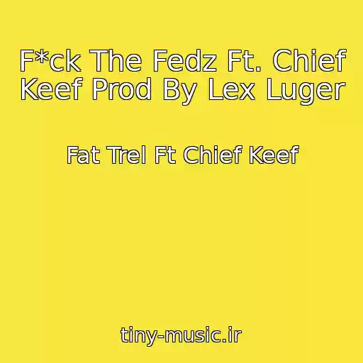 کاور آهنگ F*ck The Fedz Ft. Chief Keef Prod By Lex Luger از Fat Trel Ft Chief Keef