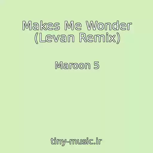کاور آهنگ Makes Me Wonder (Levan Remix) از Maroon 5