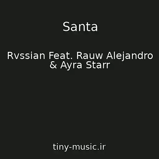 کاور آهنگ Santa از Rvssian Feat. Rauw Alejandro & Ayra Starr
