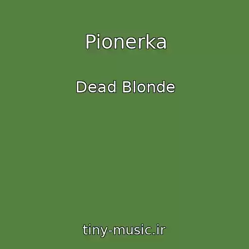 کاور آهنگ Pionerka از Dead Blonde