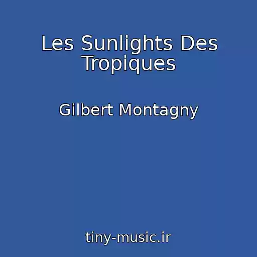 کاور آهنگ Les Sunlights Des Tropiques از Gilbert Montagny