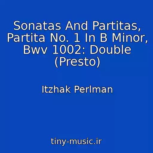 کاور آهنگ Sonatas And Partitas, Partita No. 1 In B Minor, Bwv 1002: Double (Presto) از Itzhak Perlman