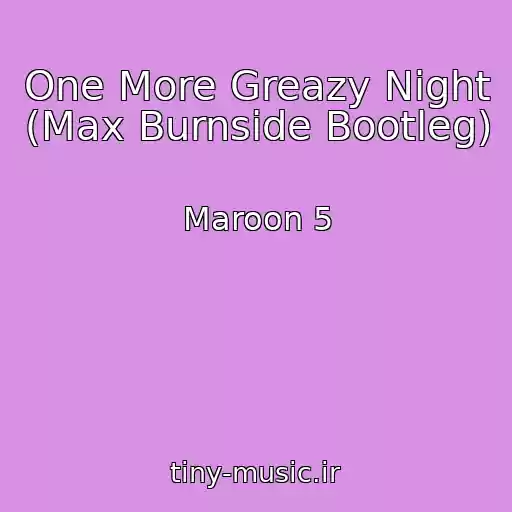 کاور آهنگ One More Greazy Night (Max Burnside Bootleg) از Maroon 5