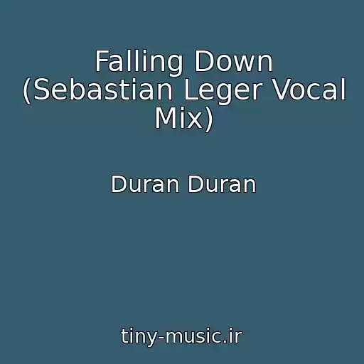 کاور آهنگ Falling Down (Sebastian Leger Vocal Mix) از Duran Duran