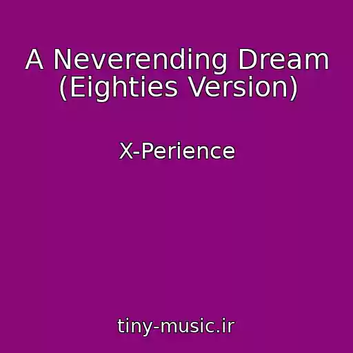کاور آهنگ A Neverending Dream (Eighties Version) از X-Perience