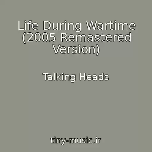 کاور آهنگ Life During Wartime (2005 Remastered Version) از Talking Heads