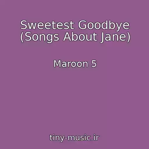 کاور آهنگ Sweetest Goodbye (Songs About Jane) از Maroon 5