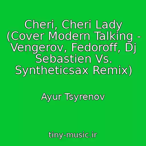 کاور آهنگ Cheri, Cheri Lady (Cover Modern Talking - Vengerov, Fedoroff, Dj Sebastien Vs. Syntheticsax Remix) از Ayur Tsyrenov