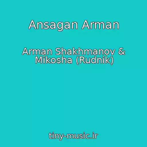 کاور آهنگ Ansagan Arman از Arman Shakhmanov & Mikosha (Rudnik)