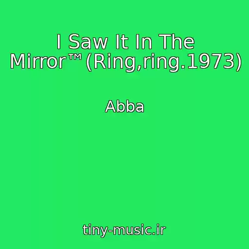 کاور آهنگ I Saw It In The Mirror™(Ring,ring.1973) از Abba
