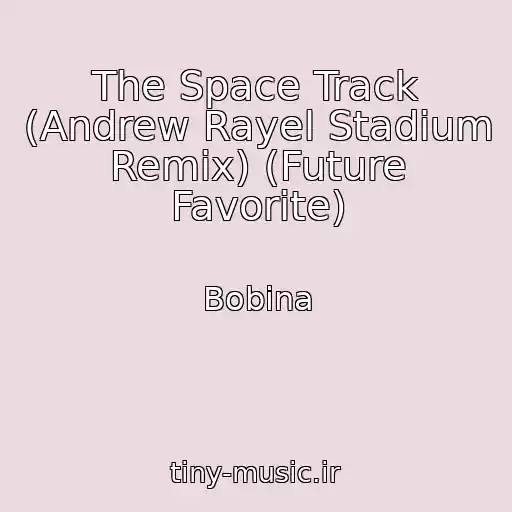 کاور آهنگ The Space Track (Andrew Rayel Stadium Remix) (Future Favorite) از Bobina