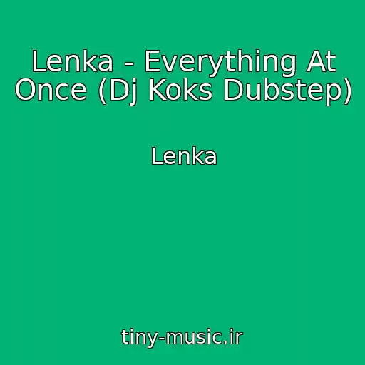 کاور آهنگ Lenka - Everything At Once (Dj Koks Dubstep) از Lenka