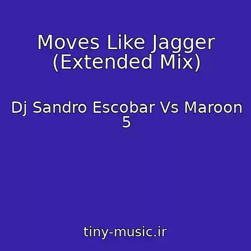 کاور آهنگ Moves Like Jagger (Extended Mix) از Dj Sandro Escobar Vs Maroon 5