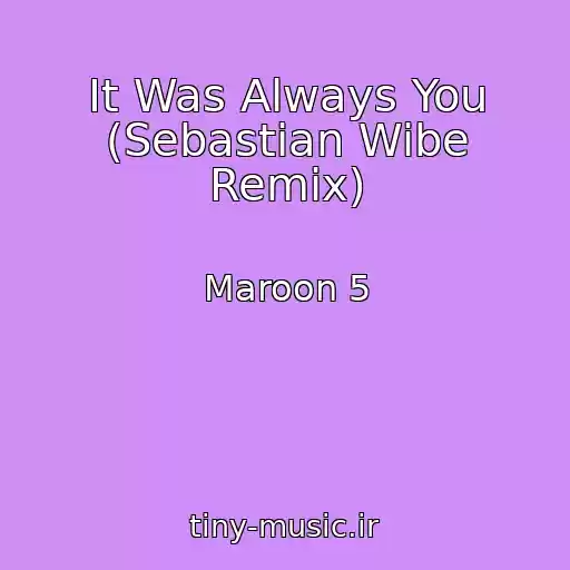 کاور آهنگ It Was Always You (Sebastian Wibe Remix) از Maroon 5