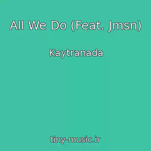 کاور آهنگ All We Do (Feat. Jmsn) از Kaytranada