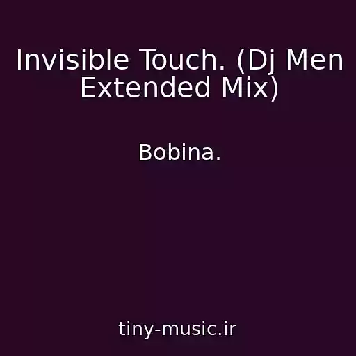 کاور آهنگ Invisible Touch. (Dj Men Extended Mix) از Bobina.