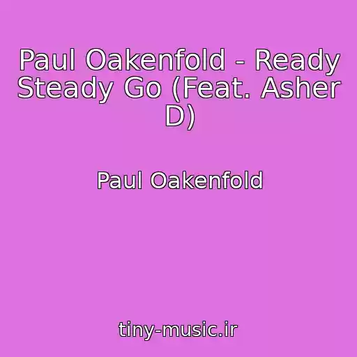 کاور آهنگ Paul Oakenfold - Ready Steady Go (Feat. Asher D) از Paul Oakenfold