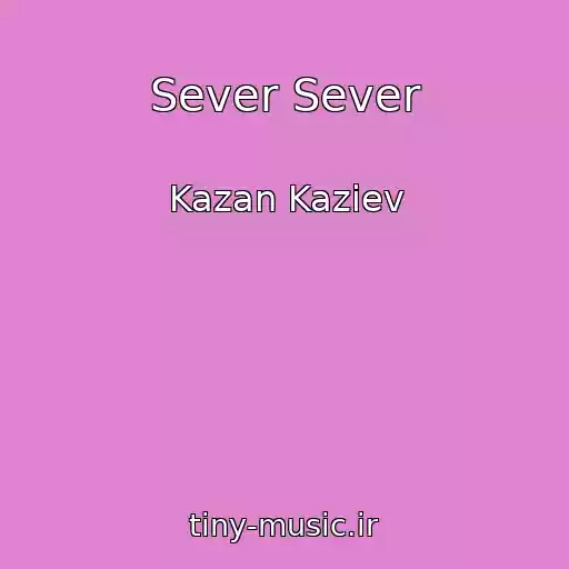 کاور آهنگ Sever Sever از Kazan Kaziev