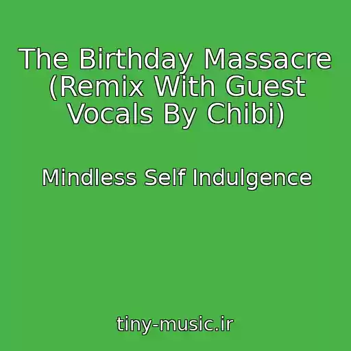 کاور آهنگ The Birthday Massacre (Remix With Guest Vocals By Chibi) از Mindless Self Indulgence