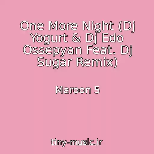 کاور آهنگ One More Night (Dj Yogurt & Dj Edo Ossepyan Feat. Dj Sugar Remix) از Maroon 5