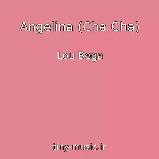 کاور آهنگ Angelina (Cha Cha) از Lou Bega