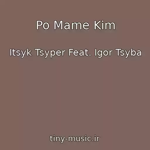 کاور آهنگ Po Mame Kim از Itsyk Tsyper Feat. Igor Tsyba