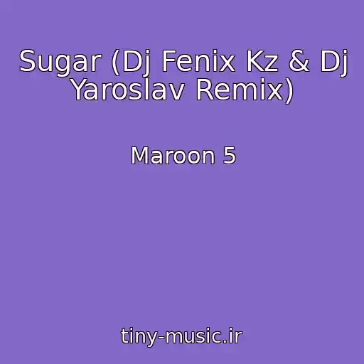 کاور آهنگ Sugar (Dj Fenix Kz & Dj Yaroslav Remix) از Maroon 5