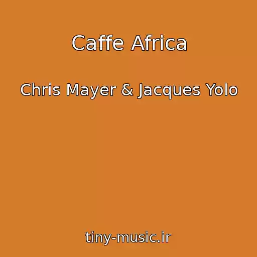 کاور آهنگ Caffe Africa از Chris Mayer & Jacques Yolo