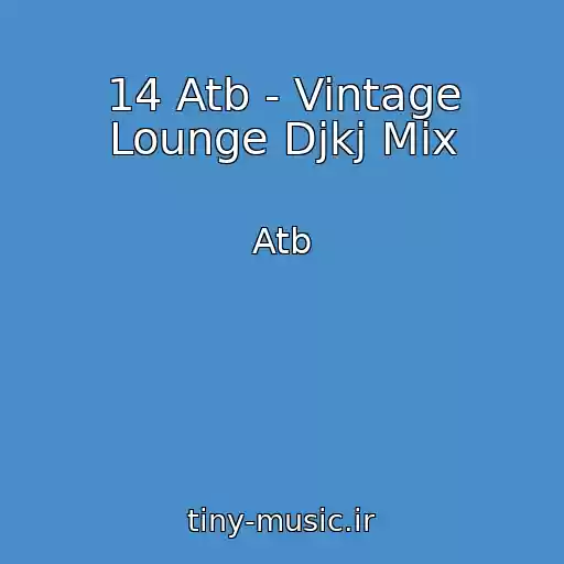 کاور آهنگ 14 Atb - Vintage Lounge Djkj Mix از Atb