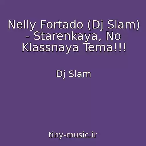کاور آهنگ Nelly Fortado (Dj Slam) - Starenkaya, No Klassnaya Tema!!! از Dj Slam