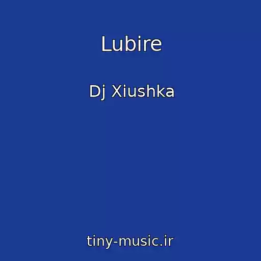 کاور آهنگ Lubire از Dj Xiushka