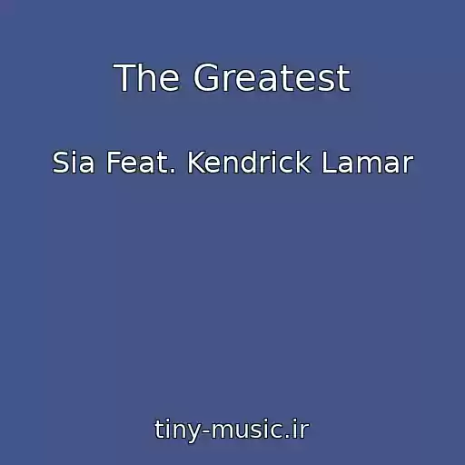 کاور آهنگ The Greatest از Sia Feat. Kendrick Lamar