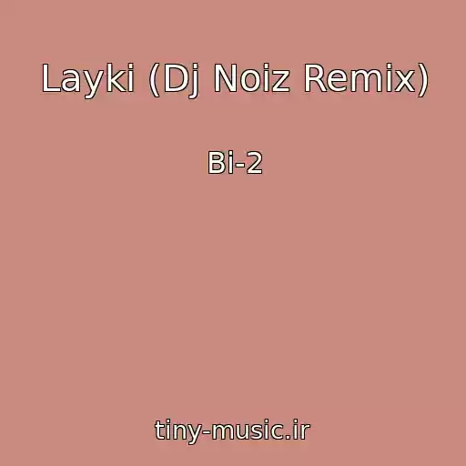 کاور آهنگ Layki (Dj Noiz Remix) از Bi-2