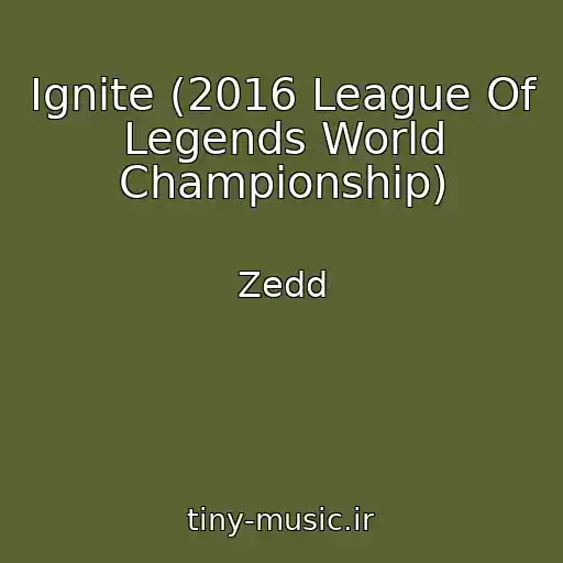 کاور آهنگ Ignite (2016 League Of Legends World Championship) از Zedd