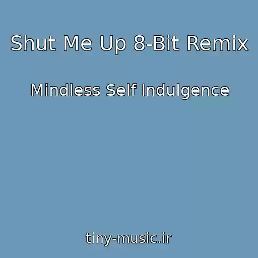 کاور آهنگ Shut Me Up 8-Bit Remix از Mindless Self Indulgence
