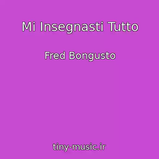 کاور آهنگ Mi Insegnasti Tutto از Fred Bongusto